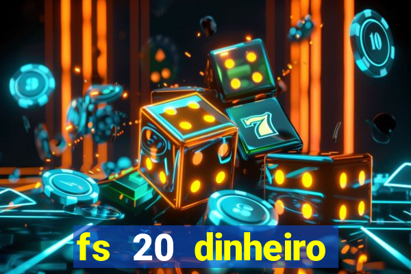 fs 20 dinheiro infinito download